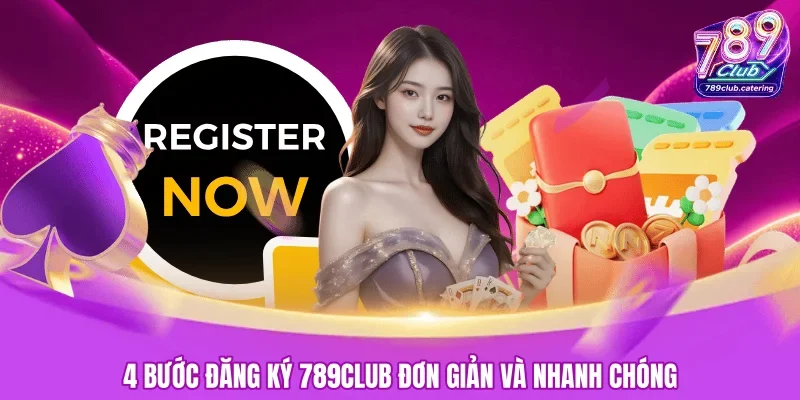 4 bước đăng ký 789CLUB đơn giản và nhanh chóng 