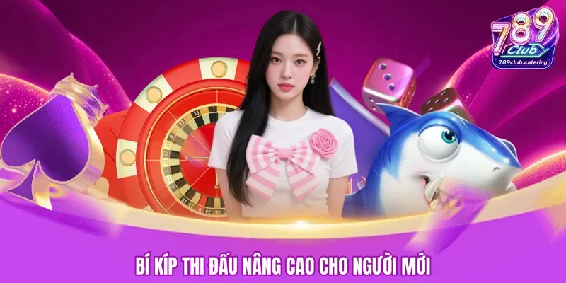 Bí kíp thi đấu nâng cao cho người mới