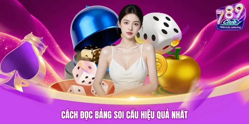 Cách đọc bảng soi cầu hiệu quả nhất