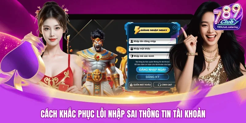 Cách khắc phục lỗi nhập sai thông tin tài khoản