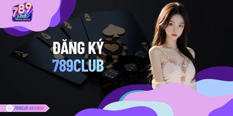 Đăng Ký 789CLUB - Hướng Dẫn Tạo Tài Khoản Nhận Code 50K