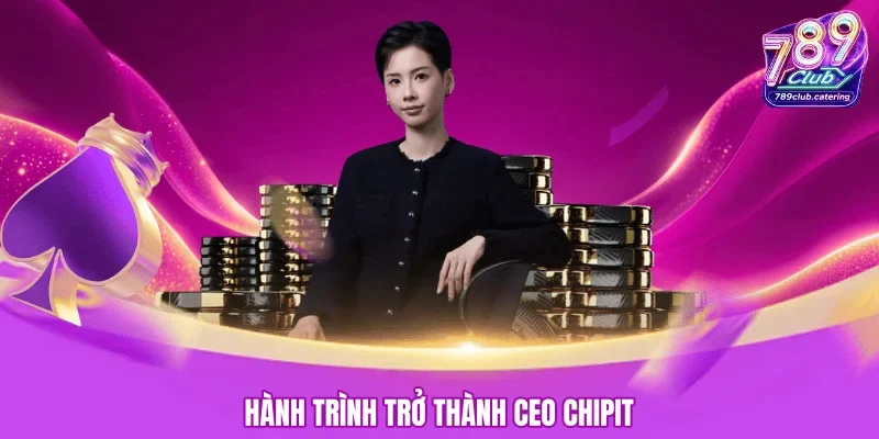 Hành trình trở thành CEO Chipit