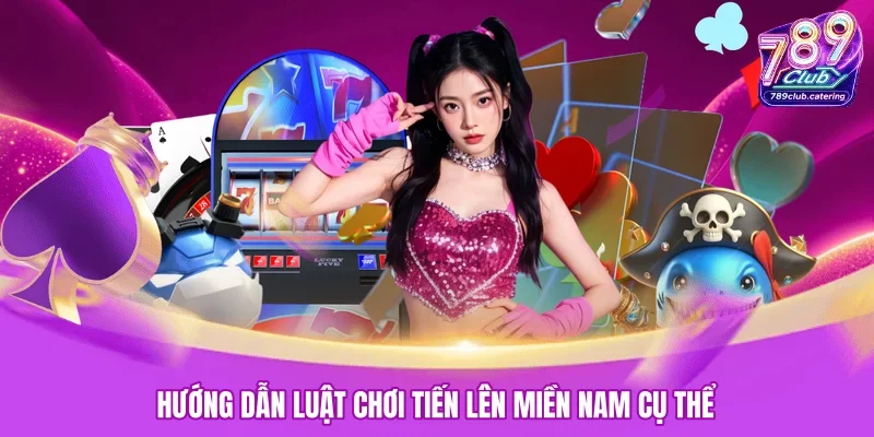 Hướng dẫn luật chơi tiến lên miền Nam cụ thể