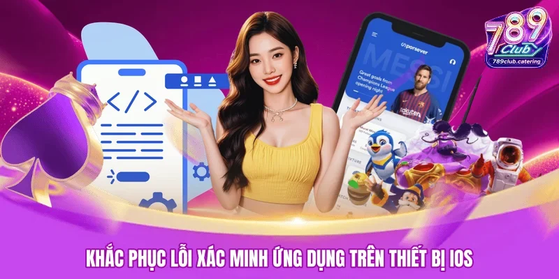 Khắc phục lỗi xác minh ứng dụng trên thiết bị iOS 