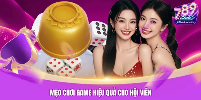 Mẹo chơi game hiệu quả cho hội viên