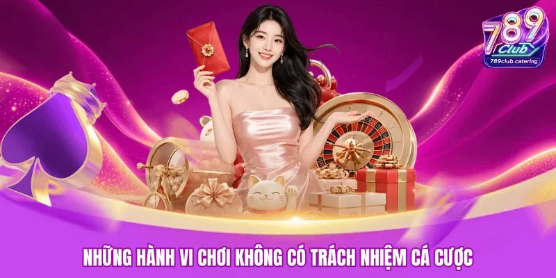 Những hành vi chơi không có trách nhiệm cá cược