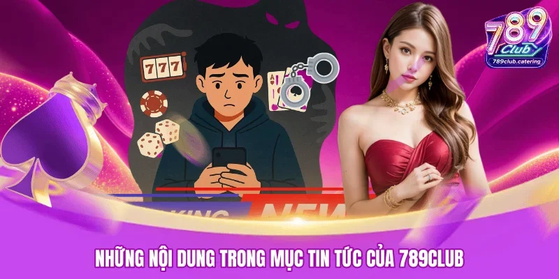 Những nội dung trong mục tin tức của 789CLUB