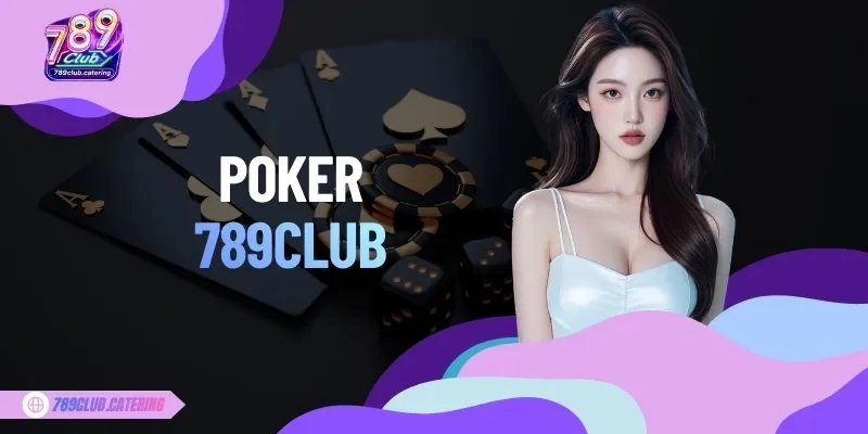 Bàn Poker trực tuyến tại 789CLUB