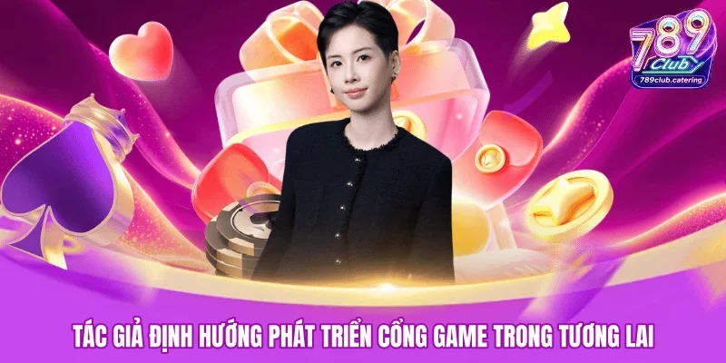 Tác giả định hướng phát triển cổng game trong tương lai
