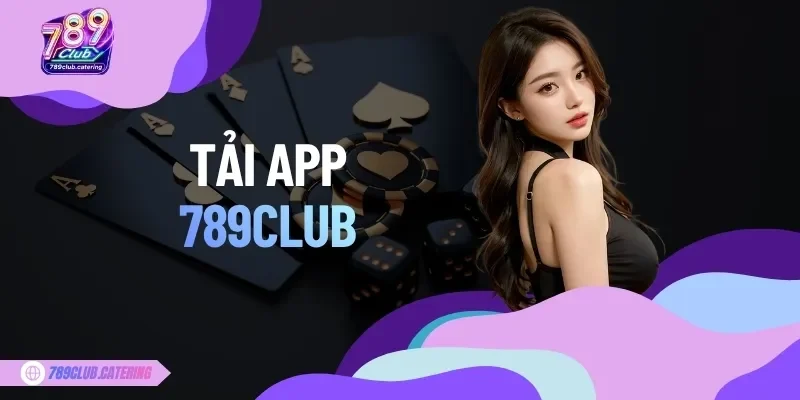 Tải App 789CLUB Nhanh Chóng, An Toàn Trên Mọi Thiết Bị