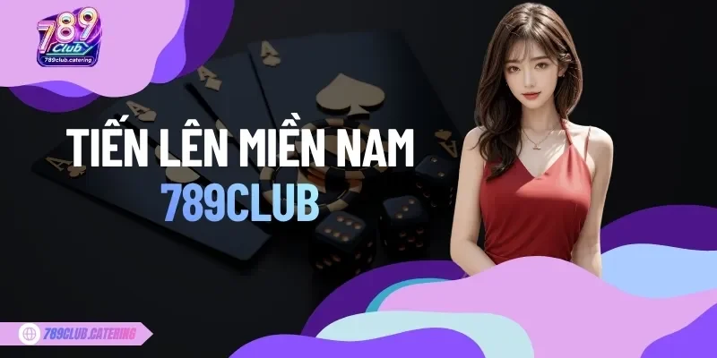 Bàn chơi Tiến Lên Miền Nam tại 789CLUB