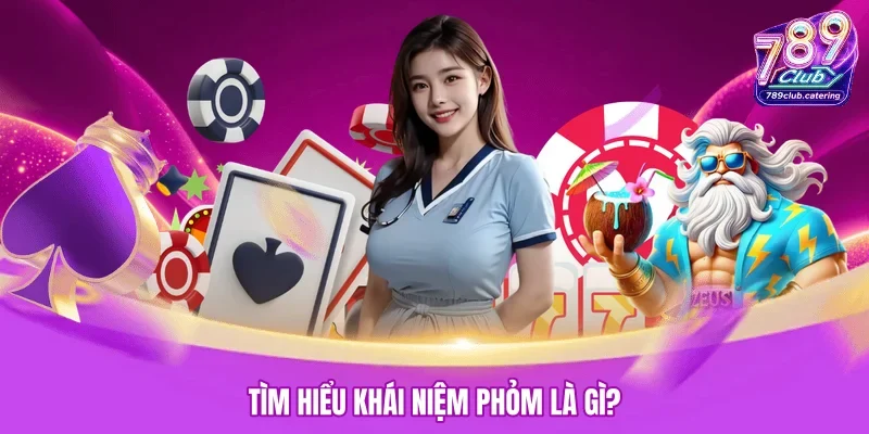 Tìm hiểu khái niệm Phỏm là gì?