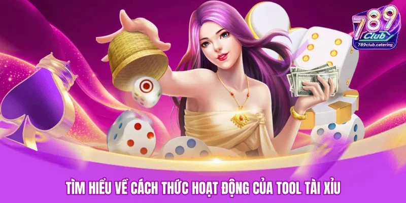 Tìm hiểu về cách thức hoạt động của tool tài xỉu