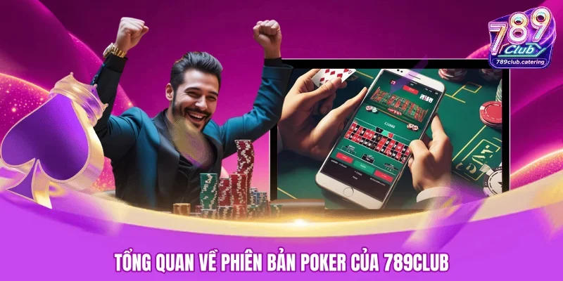 Tổng quan về phiên bản Poker của 789CLUB