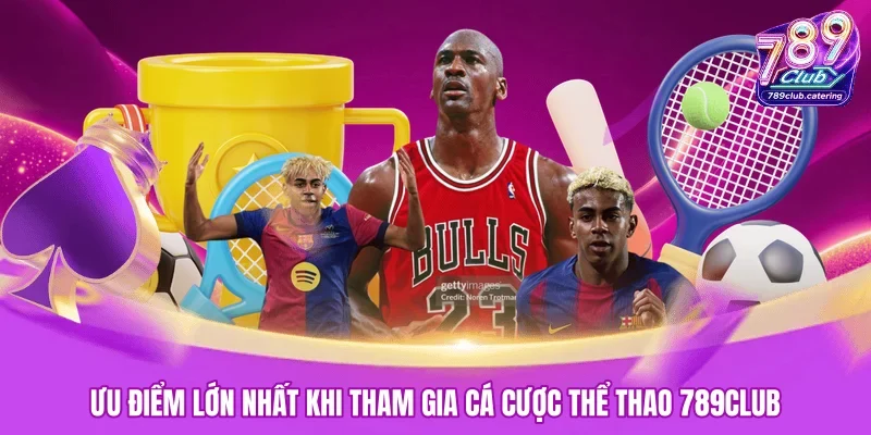 Ưu điểm lớn nhất khi tham gia cá cược thể thao 789club